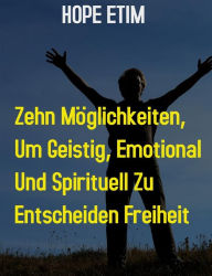 Title: Zehn Möglichkeiten, um Geistig, Emotional und Spirituell zu Ultimieren Freiheit, Author: Hope Etim