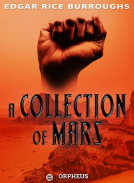 Title: A Collection of Mars: A Princess of Mars, The Gods of Mars, Warlord of Mars, Thuvia, Maid of Mars, The Chessmen of Mars, Author: Edgar Rice Burroughs