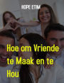 Hoe om Vriende te Maak en te hou