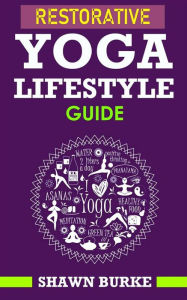Title: Restorative Yoga Lifestyle Guide, Author: Shawn Burke