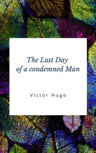 Title: The Last Day of a condemned Man, Author: Victor Hugo