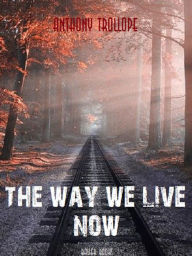 Title: The Way We Live Now, Author: Anthony Trollope