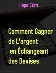 Title: Comment Gagner de L'argent en Échangeant des Devises, Author: Hope Etim