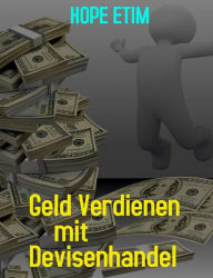 Title: Geld Verdienen mit Devisenhandel, Author: Hope Etim