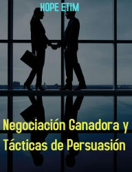 Title: Negociación Ganadora y Tácticas de Persuasión, Author: Hope Etim