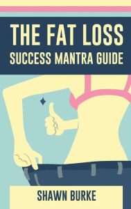 Title: The Fat Loss Success Mantra Guide, Author: Shawn Burke