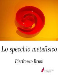 Title: Lo specchio metafisico, Author: Pierfranco Bruni