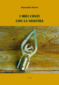 Title: I miei conti con la Sinistra, Author: Alessandro Roveri