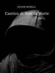 Title: Cantico di Sorella Morte, Author: Davide Spinelli