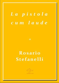 Title: La pistola cum laude, Author: Rosario Stefanelli