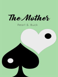 Title: The Mother: A Novel, Author: Pearl S. Buck