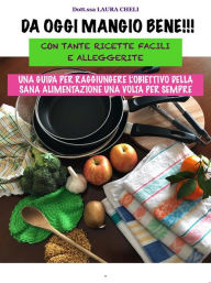 Title: Da oggi Mangio Bene: Con tante ricette facili e alleggerite, Author: Laura Cheli