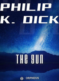 Title: The Gun, Author: Philip K. Dick