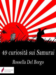 Title: 49 curiosità sui Samurai, Author: Rossella Del Borgo