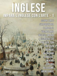 Title: 1 - Inglese - Impara l'Inglese con l'arte: Impara a descrivere ciò che vedi, con un testo bilingue in inglese e italiano, mentre esplori bellissime opere d'arte., Author: Mobile Library