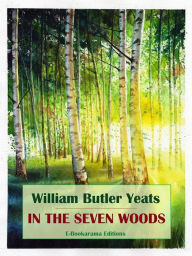 Title: In the Seven Woods, Author: William Butler Yeats