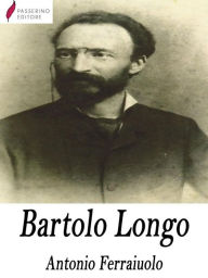 Title: Bartolo Longo, Author: Antonio Ferraiuolo