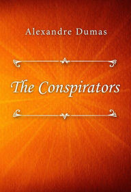 Title: The Conspirators, Author: Alexandre Dumas