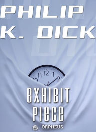 Title: Exhibit Piece, Author: Philip K. Dick