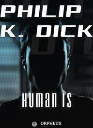 Title: Human Is, Author: Philip K. Dick