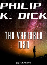 Title: The Variable Man, Author: Philip K. Dick