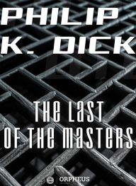 Title: The Last of the Masters, Author: Philip K. Dick