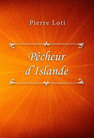 Title: Pêcheur d'Islande, Author: Pierre Loti