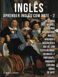 Title: 2 - Inglês - Aprender Inglês com Arte: Aprenda a descrever o que vê, com texto bilíngue em inglês português, enquanto explora belas obras de arte, Author: Mobile Library