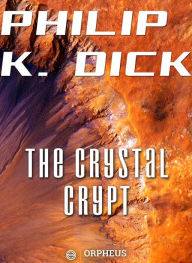 Title: The Crystal Crypt, Author: Philip K. Dick