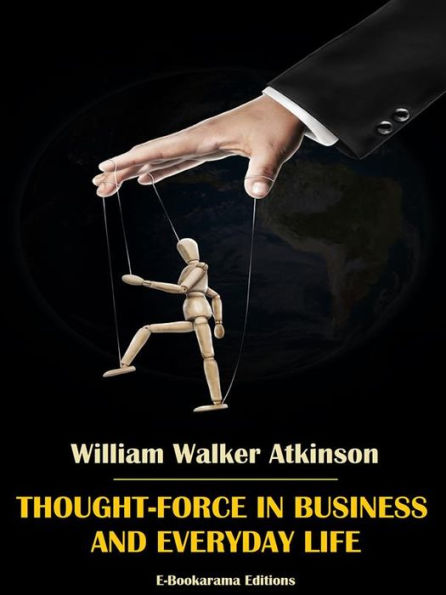 Thought-Force in Business and Everyday Life