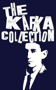 Title: The Kafka Collection, Author: Franz Kafka