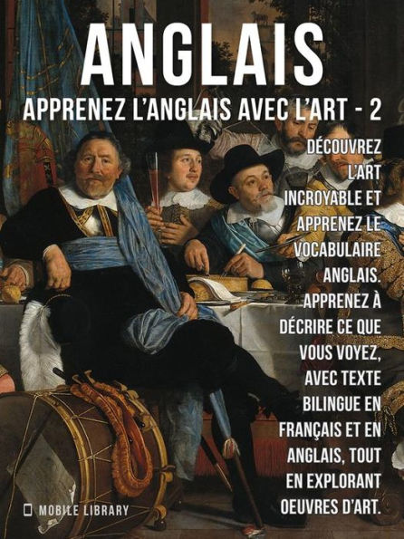 2 - Anglais - Apprenez l'Anglais avec l'Art: Apprenez à décrire ce que vous voyez, avec un texte bilingue en anglais et en français, tout en explorant de belles ouvres d'art