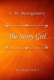 Title: The Story Girl, Author: L. M. Montgomery