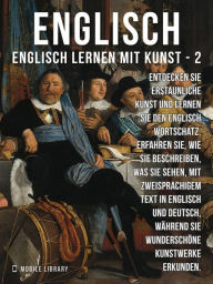Title: 2 - Englisch - Englisch Lernen Mit Kunst: Erfahren Sie, wie Sie beschreiben, was Sie sehen, mit zweisprachigem Text in Englisch und Deutsch, während Sie wunderschöne Kunstwerke erkunden, Author: Mobile Library