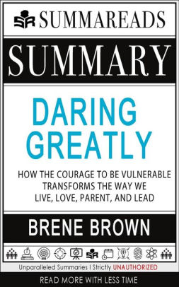 Summary Of Daring Greatly How The Courage To Be Vulnerable Transforms The Way We Live Love Parent And Lead By Brene Brown By Summareads Media Nook Book Ebook Barnes Noble