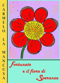 Title: Fortunato e il fiore di Speranza, Author: Carmelo La Mancusa