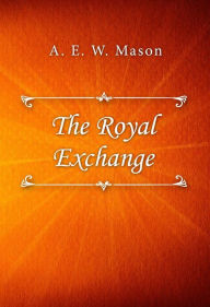 Title: The Royal Exchange, Author: A. E. W. Mason
