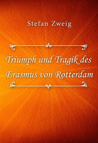 Title: Triumph und Tragik des Erasmus von Rotterdam, Author: Stefan Zweig