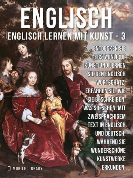 3 - Englisch - Englisch Lernen Mit Kunst: Erfahren Sie, wie Sie beschreiben, was Sie sehen, mit zweisprachigem Text in Englisch und Deutsch, während Sie wunderschöne Kunstwerke erkunden