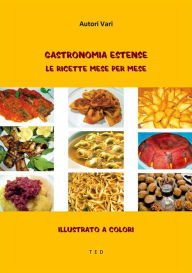 Title: Gastronomia Estense. Le ricette mese per mese: Illustrato a colori, Author: Autori Vari