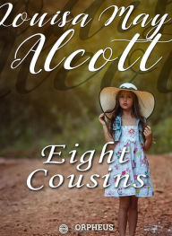 Title: Eight Cousins, Author: Louisa May Alcott