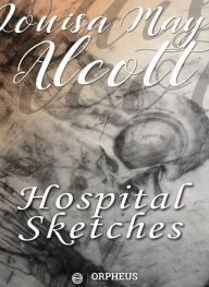 Title: Hospital Sketches, Author: Louisa May Alcott