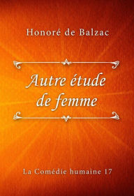 Title: Autre étude de femme, Author: Honore de Balzac