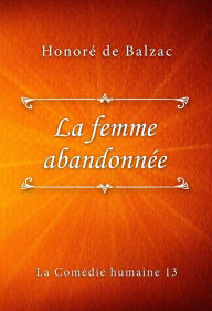 Title: La femme abandonnée, Author: Honore de Balzac