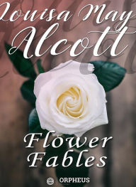 Title: Flower Fables, Author: Louisa May Alcott