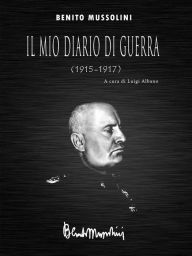 Title: Il mio diario di guerra (1915-1917), Author: Benito Mussolini