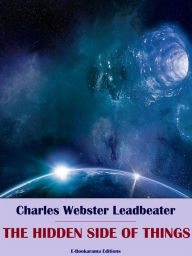 Title: The Hidden Side of Things, Author: Charles Webster Leadbeater