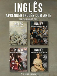 Title: Pack 4 Livros em 1 - Inglês - Aprender Inglês com Arte: Aprenda a descrever o que vê, com textos bilingues Inglés e Português, enquanto explora belas obras de arte, Author: Mobile Library