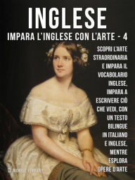 Title: 4 - Inglese - Impara l'Inglese con l'arte: Impara a descrivere ciò che vedi, con un testo bilingue in inglese e italiano, mentre esplori bellissime opere d'arte, Author: Mobile Library