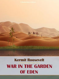 Title: War in the Garden of Eden, Author: Kermit Roosevelt